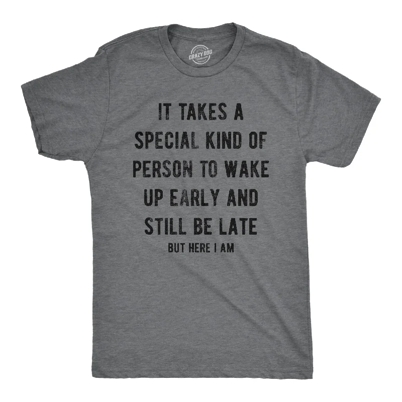 Men's lightweight performance t-shirt-It Takes A Special Kind Of Person To Wake Up Early And Still Be Late But Here I Am Men's T Shirt