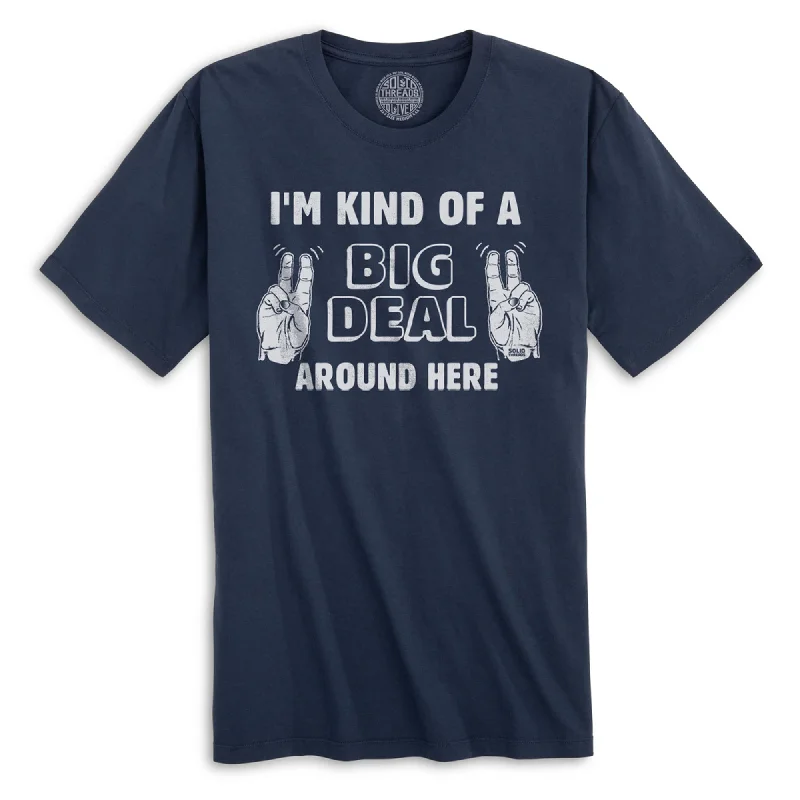 Men's bold logo t-shirt-I'm Kind Of A Big Deal Around Here Organic Cotton T-shirt