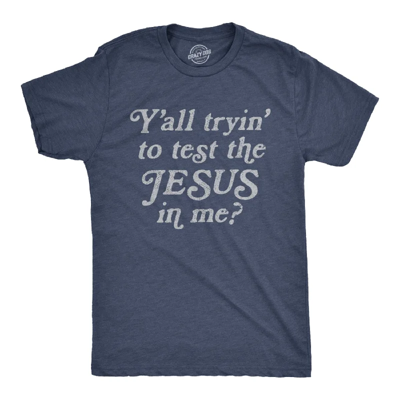 Men's all-season t-shirt-Y'all Tryin' To Test The Jesus In Me Men's T Shirt