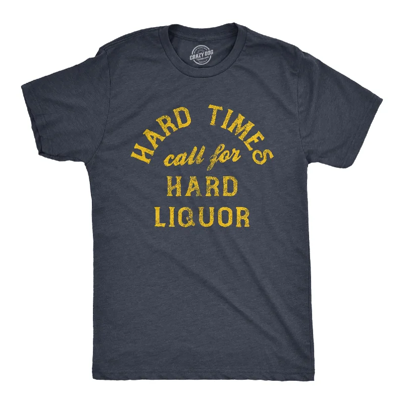 Men's high-quality t-shirt-Hard Times Call For Hard Liquor Men's T Shirt