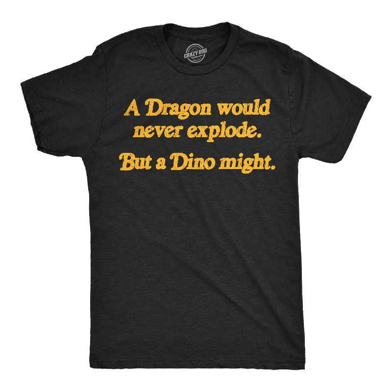 Men's durable wear t-shirt-A Dragon Would Never Explode But A Dino Might Men's T Shirt