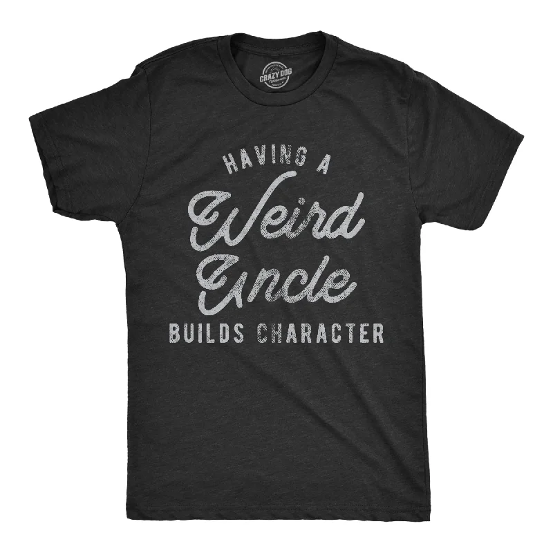 Men's performance wear t-shirt-Having A Weird Uncle Builds Character Men's T Shirt