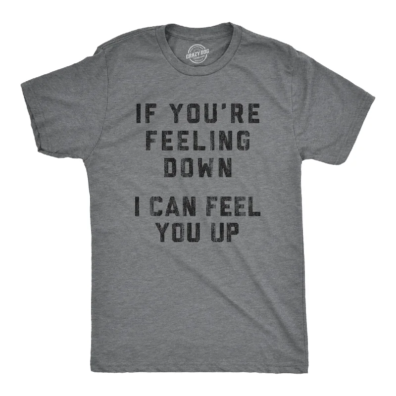 Men's summer fit t-shirt-If You're Feeling Down I Can Feel You Up Men's T Shirt