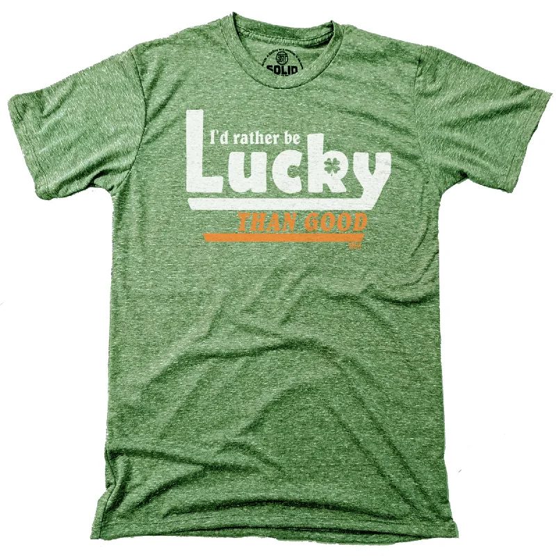 Men's relaxed casual t-shirt-I'd Rather Be Lucky Than Good T-shirt